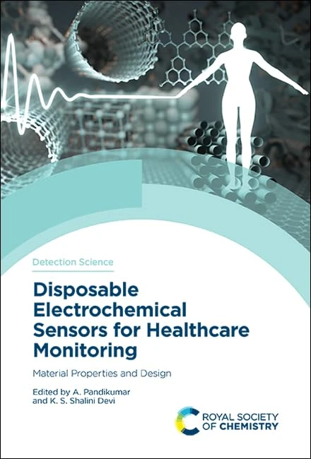 Disposable Electrochemical Sensors for Healthcare Monitoring: Material Properties and Design: Volume 21 (Detection Science Series)