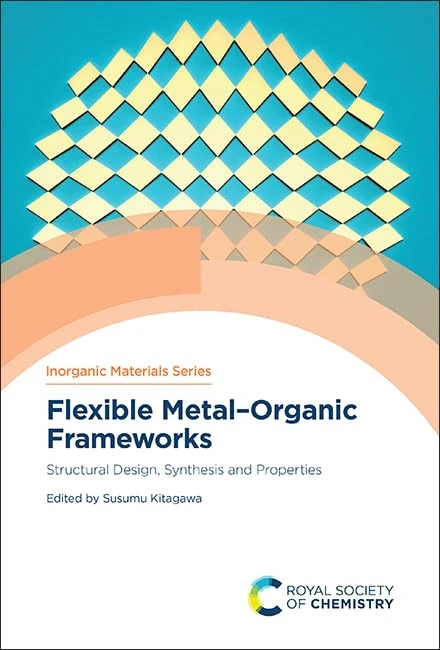 Flexible Metal–Organic Frameworks: Structural Design, Synthesis and Properties: Volume 13 (Inorganic Materials Series)