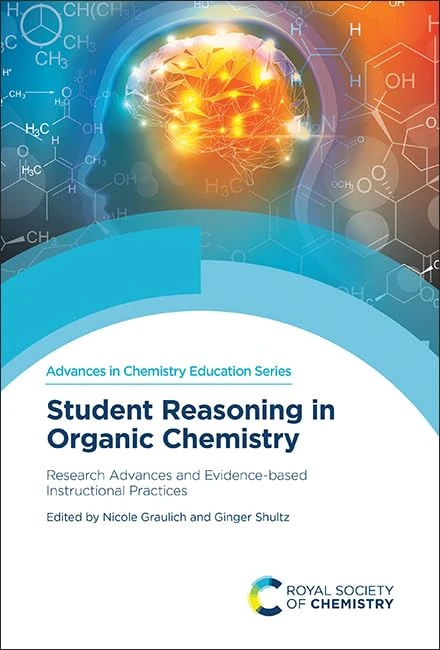 Student Reasoning in Organic Chemistry: Research Advances and Evidence-based Instructional Practices: Volume 10 (Advances in Chemistry Education Series)