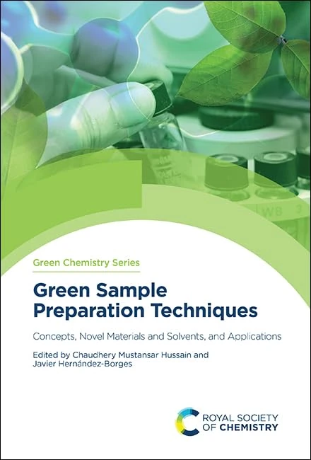 Green Sample Preparation Techniques: Concepts, Novel Materials and Solvents, and Applications: Volume 75 (Green Chemistry Series)