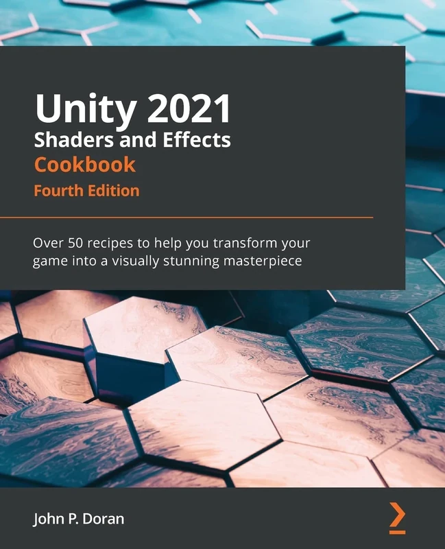 Unity 2021 Shaders and Effects Cookbook: Over 50 recipes to help you transform your game into a visually stunning masterpiece