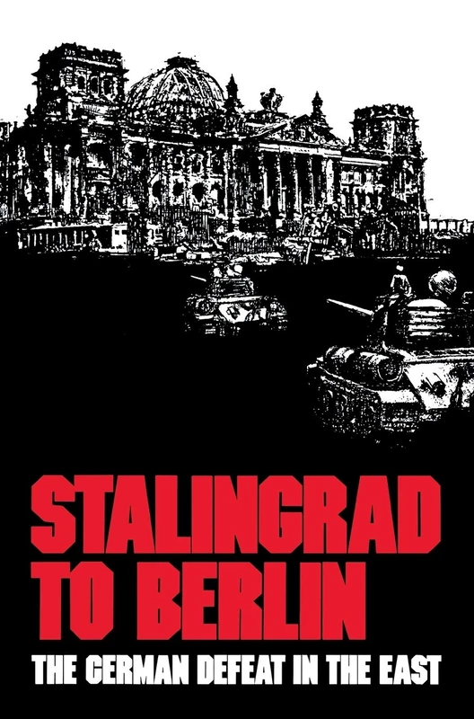 Stalingrad to Berlin: The German Defeat in the East