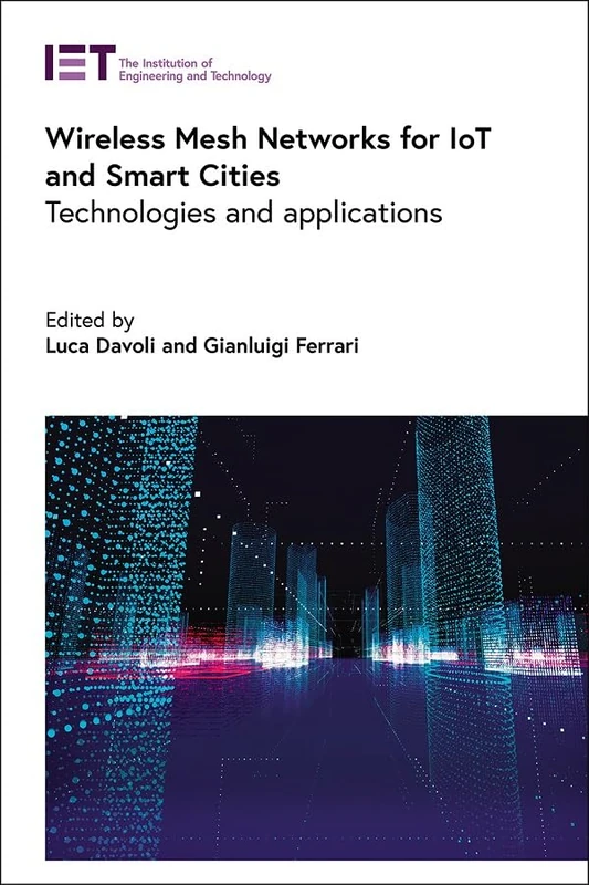Wireless Mesh Networks for IoT and Smart Cities: Technologies and applications (Telecommunications)
