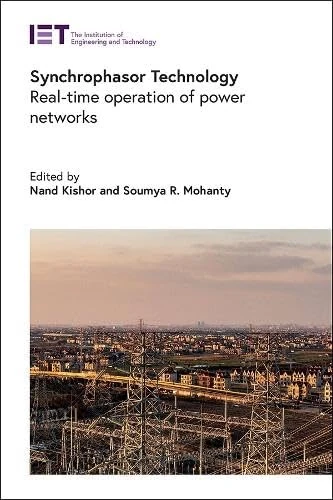 Synchrophasor Technology: Real-time operation of power networks (Energy Engineering)