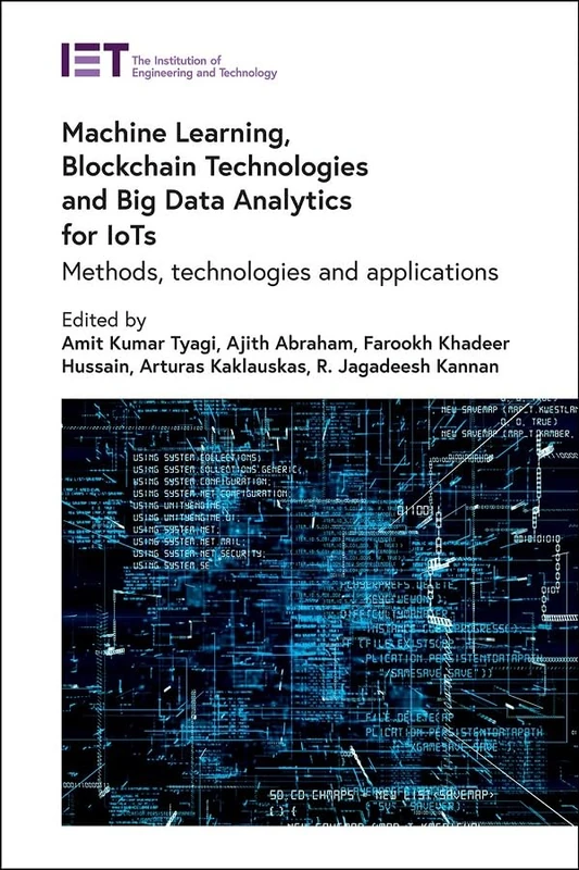 Machine Learning, Blockchain Technologies and Big Data Analytics for IoTs: Methods, technologies and applications (Security)