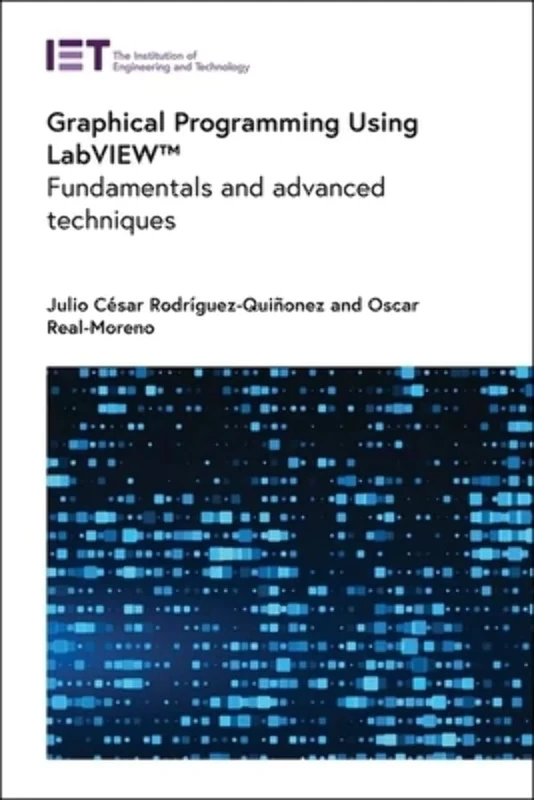 Graphical Programming Using LabVIEW™: Fundamentals and advanced techniques (Computing and Networks)