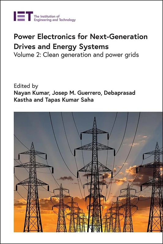 Power Electronics for Next-Generation Drives and Energy Systems: Clean generation and power grids (Volume 2) (Energy Engineering)