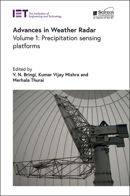 Advances in Weather Radar: Precipitation sensing platforms (Volume 1) (Radar, Sonar and Navigation)