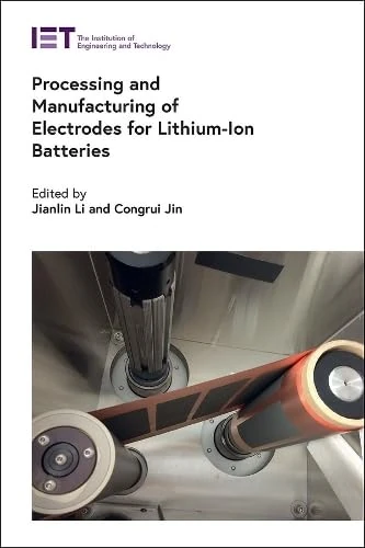 Processing and Manufacturing of Electrodes for Lithium-Ion Batteries (Energy Engineering)