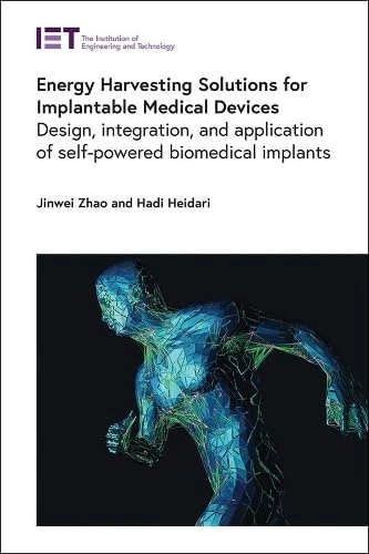 Energy Harvesting Solutions for Implantable Medical Devices: Design, integration, and application of self-powered biomedical implants (Healthcare Technologies)