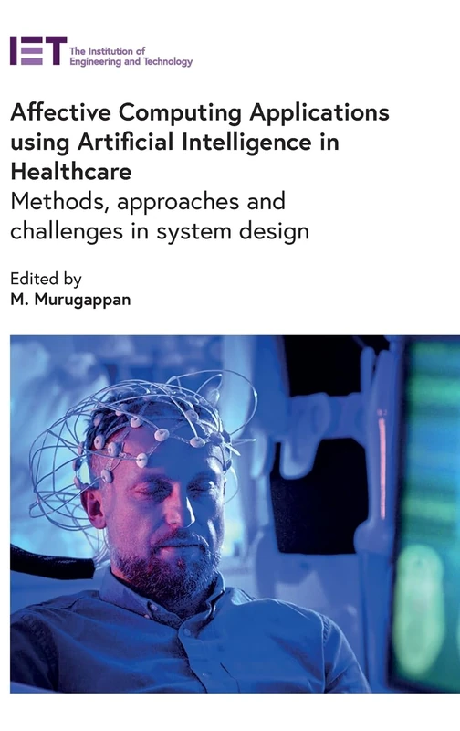 Affective Computing Applications using Artificial Intelligence in Healthcare: Methods, approaches and challenges in system design (Healthcare Technologies)