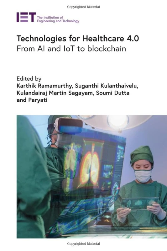 Technologies for Healthcare 4.0: From AI and IoT to blockchain (Healthcare Technologies)