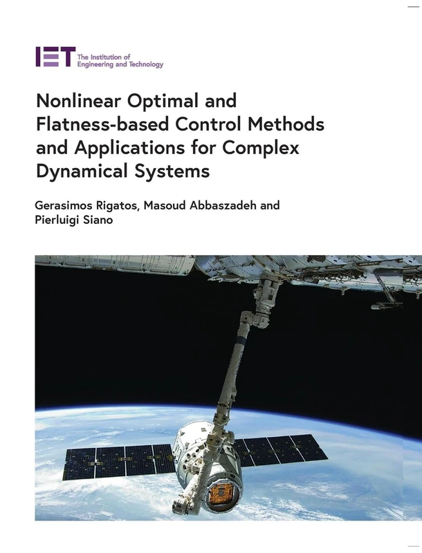 Nonlinear Optimal and Flatness-based Control Methods and Applications for Complex Dynamical Systems (Control, Robotics and Sensors)