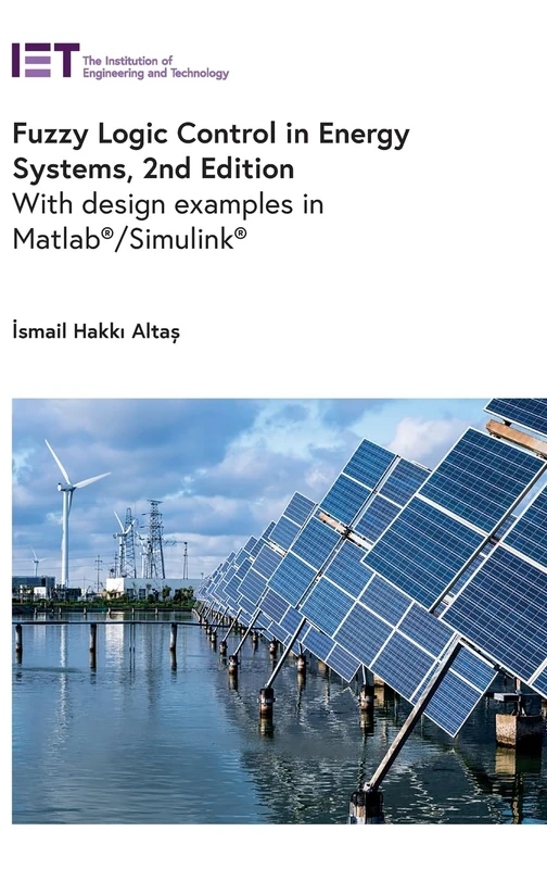 Fuzzy Logic Control in Energy Systems: With design examples in MATLAB®/Simulink® (Energy Engineering)