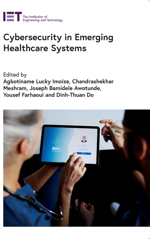IET Cybersecurity in Emerging Healthcare Systems Book