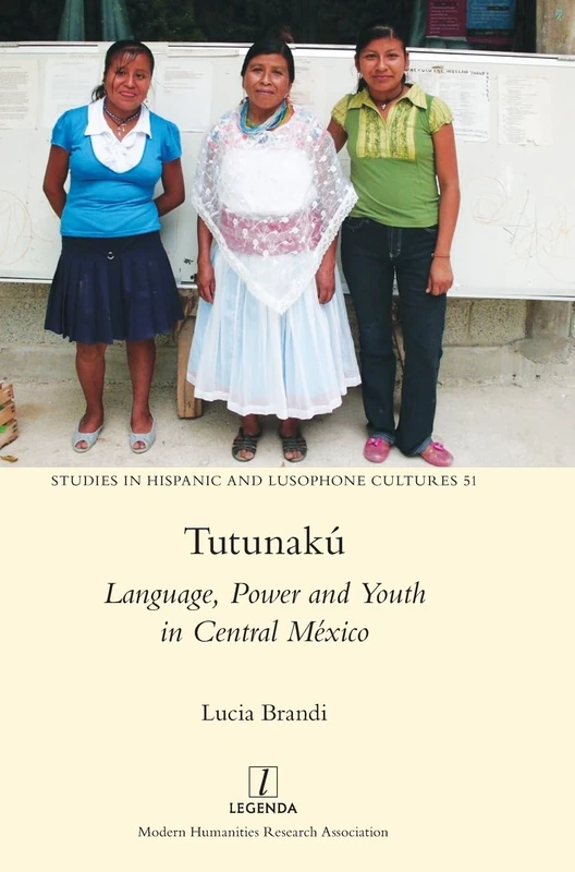 Tutunakú: Language, Power and Youth in Central México: 51 (Studies in Hispanic and Lusophone Cultures)