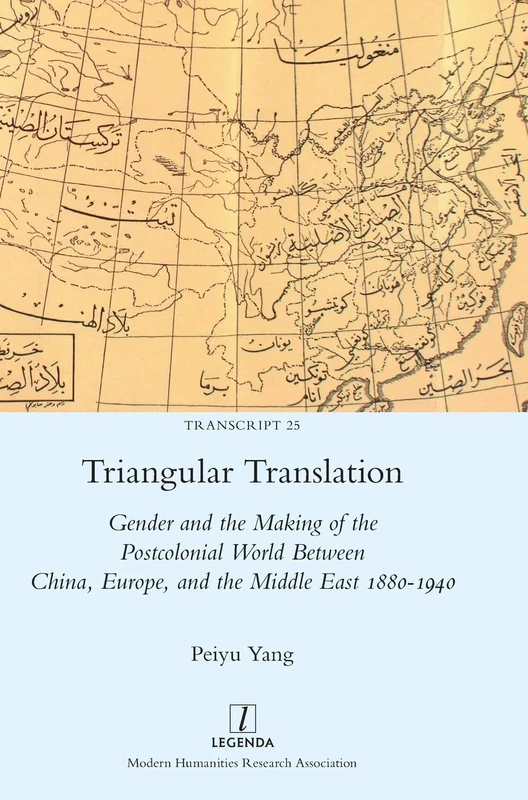 Triangular Translation: Gender and the Making of the Postcolonial World Between China, Europe, and the Middle East 1880-1940: 25 (Transcript)