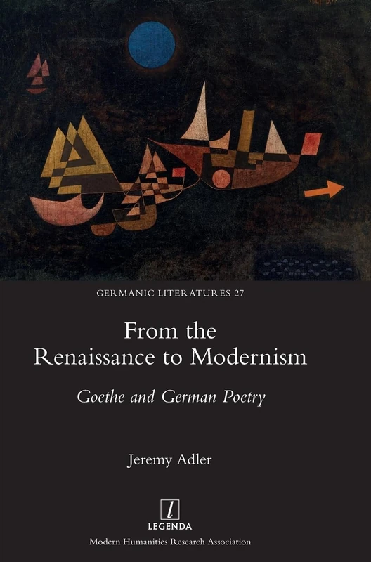 From the Renaissance to Modernism: Goethe and German Poetry: 27 (Germanic Literatures)