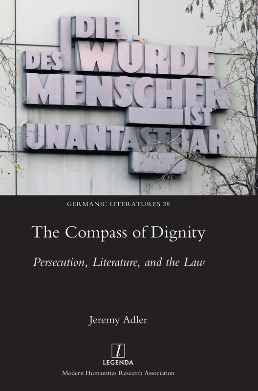 The Compass of Dignity: Persecution, Literature, and the Law: 28 (Germanic Literatures)