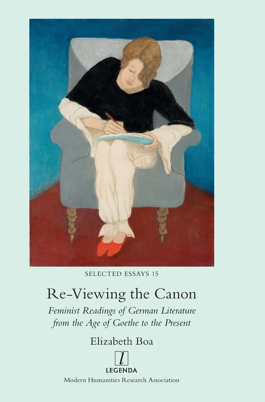 Re-Viewing the Canon: Feminist Readings of German Literature from the Age of Goethe to the Present: 15 (Selected Essays)