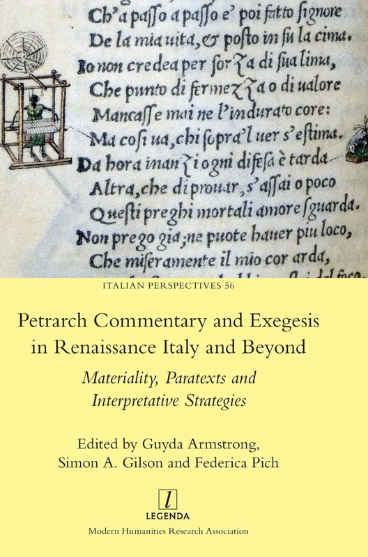 Petrarch Commentary and Exegesis in Renaissance Italy and Beyond: Materiality, Paratexts and Interpretative Strategies: 56 (Italian Perspectives)