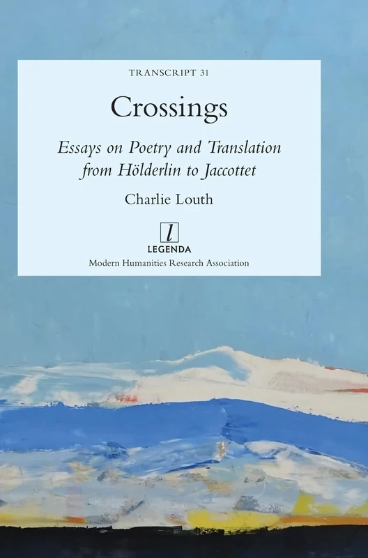 Crossings: Essays on Poetry and Translation from Holderlin to Jaccottet: 31 (Transcript)