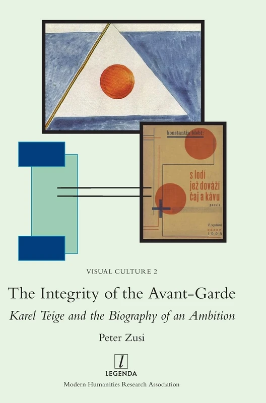 The Integrity of the Avant-Garde: Karel Teige and the Biography of an Ambition: 2 (Visual Culture)