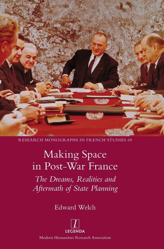 Making Space in Post-War France: The Dreams, Realities and Aftermath of State Planning: 69 (Research Monographs in French Studies) - Image 1