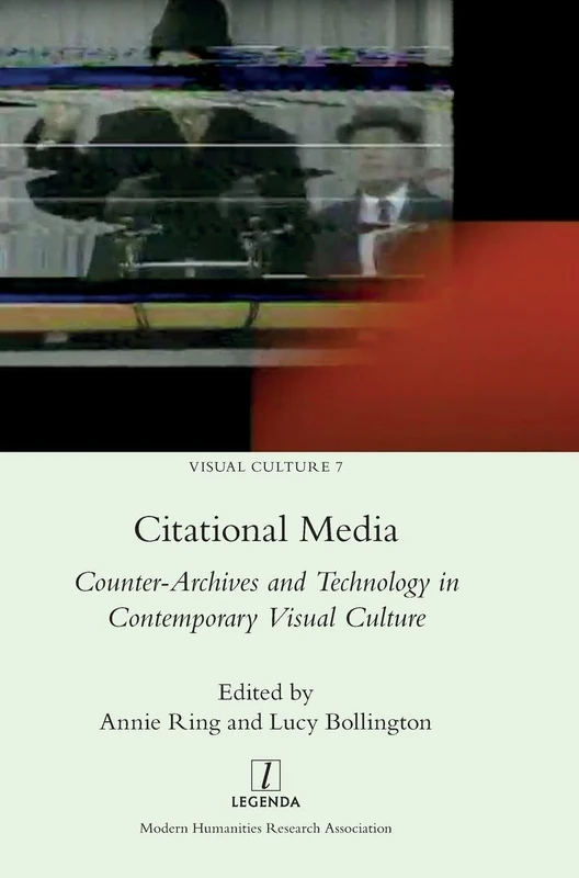 Citational Media: Counter-Archives and Technology in Contemporary Visual Culture: 7