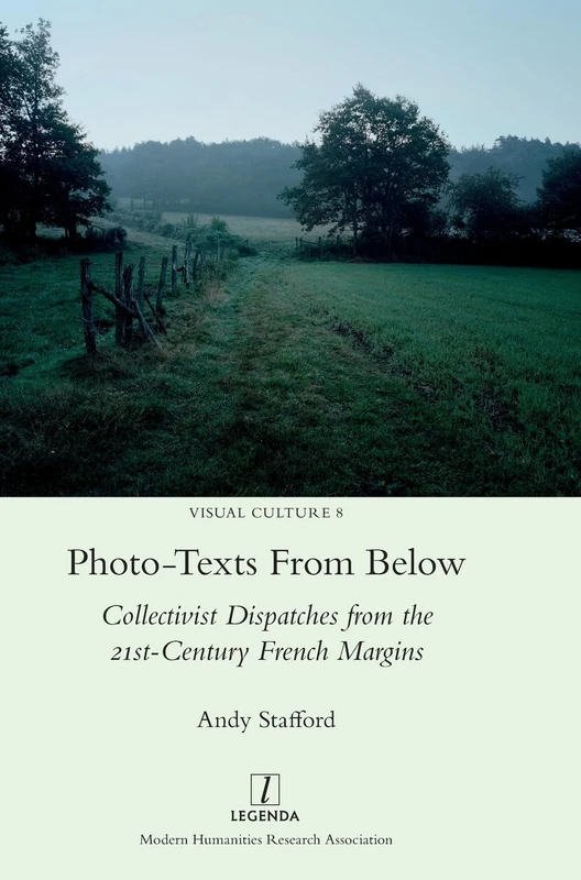 Photo-texts From Below: Collectivist Dispatches from the 21st-Century French Margins: 8 (Visual Culture)
