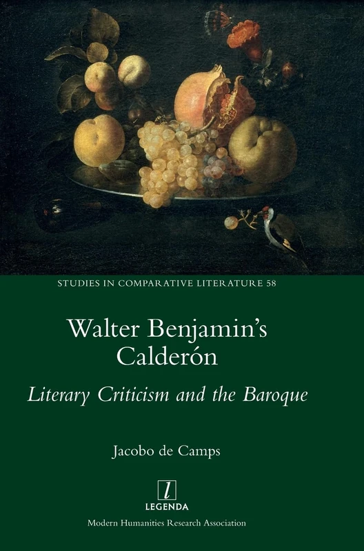 Walter Benjamin's Calderón: Literary Criticism and the Baroque: 58 (Studies in Comparative Literature)