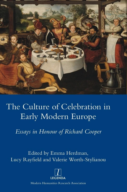 The Culture of Celebration in Early Modern Europe: Essays in Honour of Richard Cooper (Legenda (General Series))
