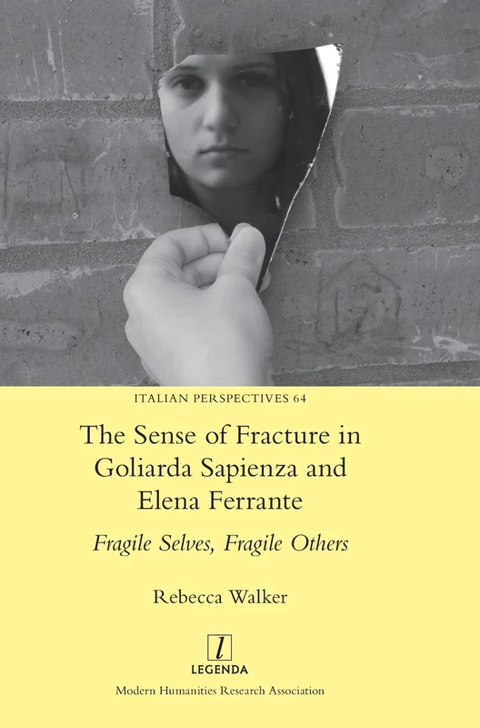 The Sense of Fracture in Goliarda Sapienza and Elena Ferrante: Fragile Selves, Fragile Others: 64 (Italian Perspectives)