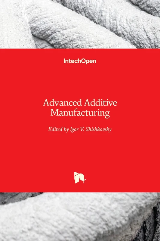 Advanced Additive Manufacturing - IntechOpen Engineering Book