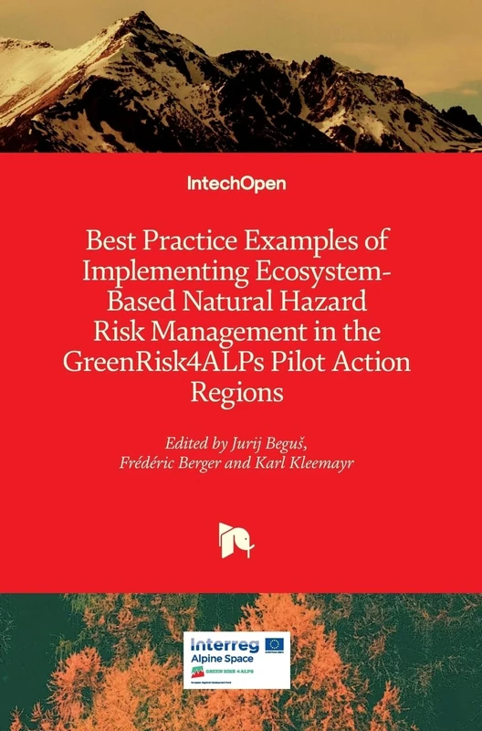 Best Practice Examples of Implementing Ecosystem-Based Natural Hazard Risk Management in the GreenRisk4ALPs Pilot Action Regions