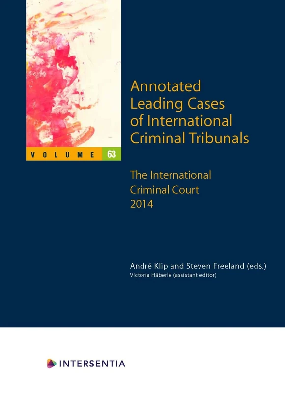 Annotated Leading Cases of International Criminal Tribunals - volume 63: The International Criminal Court 2014