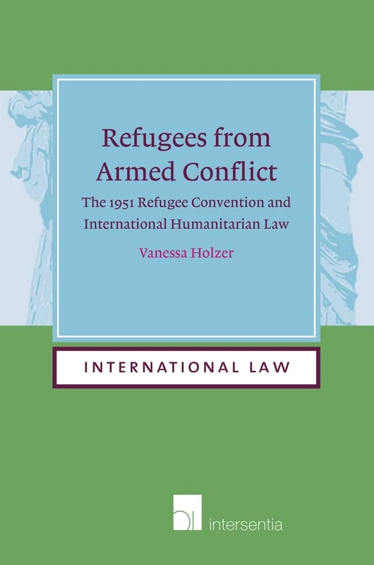 Refugees from Armed Conflict: The 1951 Refugee Convention and International Humanitarian Law (paperback): 15