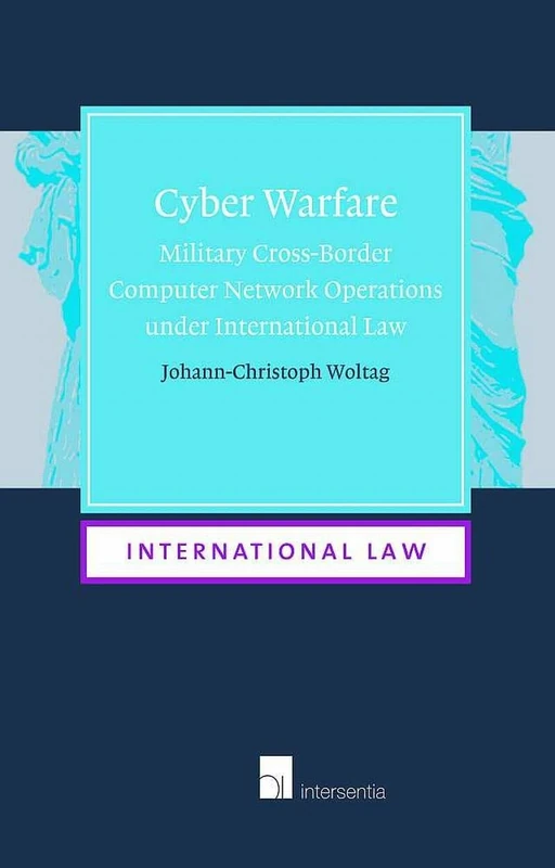 Cyber Warfare: Military Cross-Border Computer Network Operations Under International Law (Paperback) Volume 14