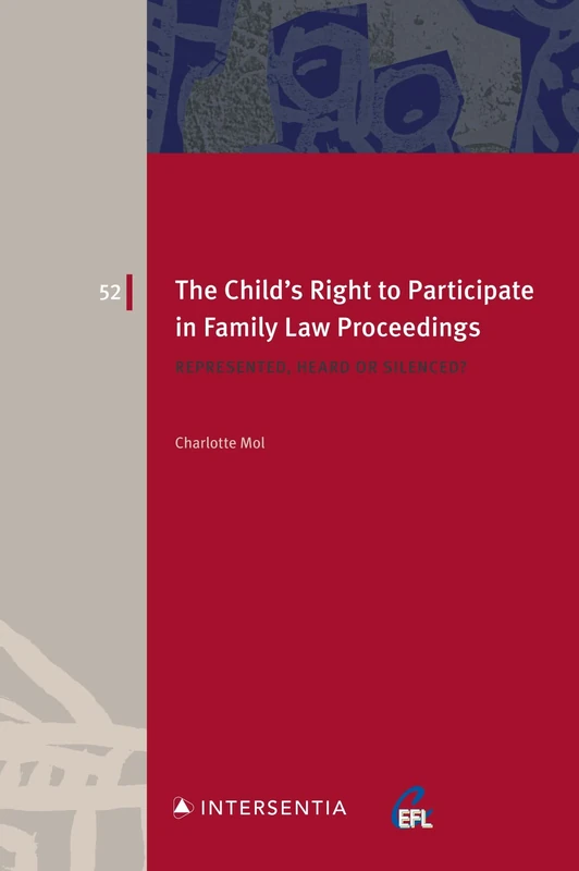 The Child's Right to Participate in Family Law Proceedings: Represented, Heard or Silenced?: 52 (European Family Law)