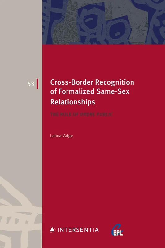 Cross-Border Recognition of Formalized Same-Sex Relationships: The Role of Ordre Public: 53 (European Family Law)