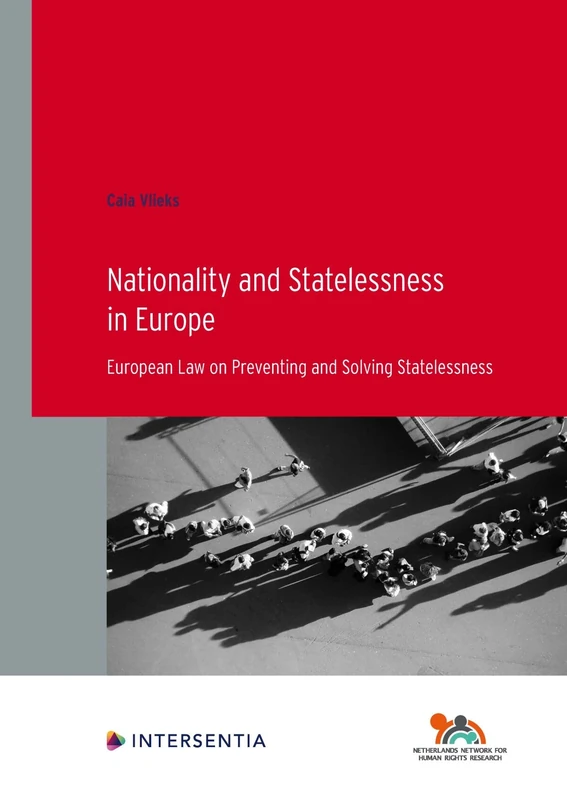 Nationality and Statelessness in Europe: European Law on Preventing and Solving Statelessness: 97 (Human Rights Research Series)