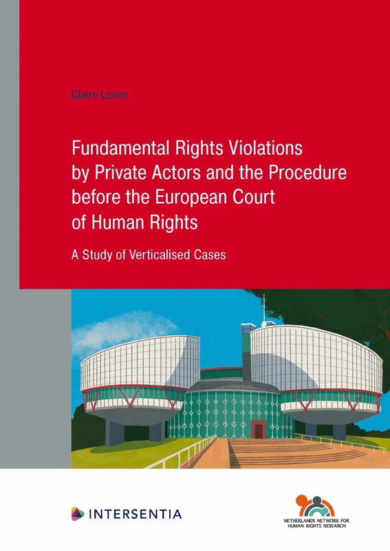 Fundamental Rights Violations by Private Actors and the Procedure before the European Court of Human Rights: A Study of Verticalised Cases: 98 (Human Rights Research Series)