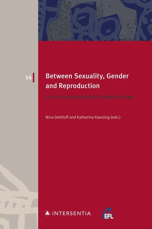 Between Sexuality, Gender and Reproduction: On the Pluralisation of Family Forms: 54 (European Family Law)