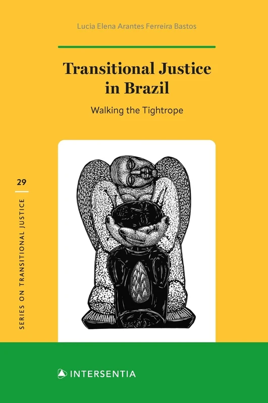 Transitional Justice in Brazil: Walking the Tightrope: 29 (Series on Transitional Justice)