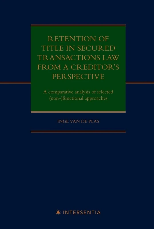 Retention of title in secured transactions law from a creditor's perspective: A comparative analysis of selected (non-)functional approaches