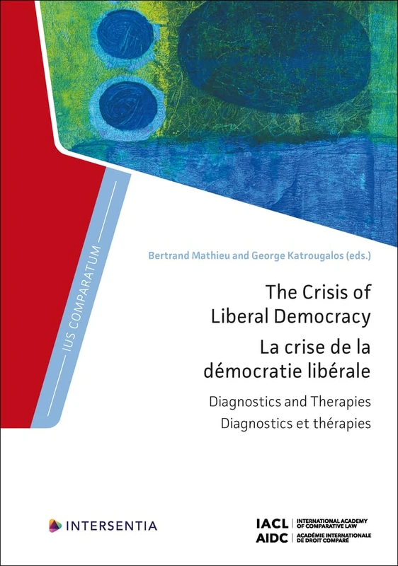 The Crisis of Liberal Democracy: Diagnostics and Therapies: 0 (Ius Comparatum)