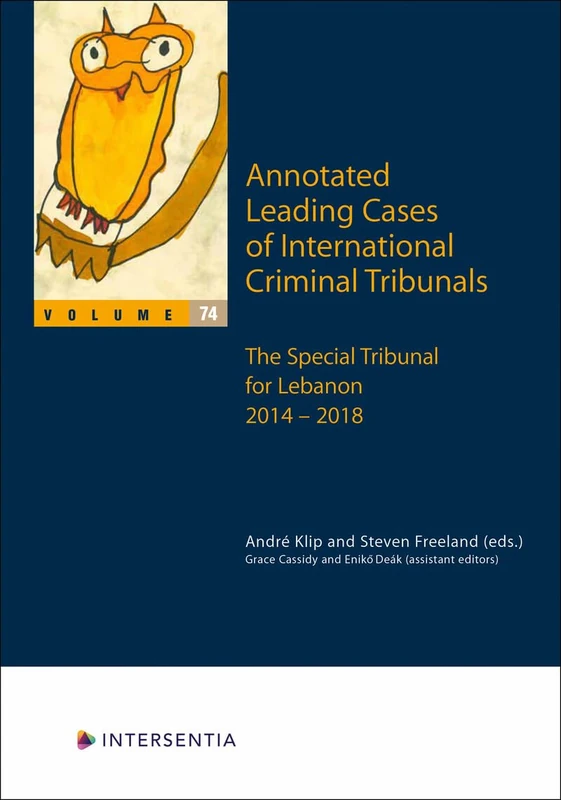 Annotated Leading Cases of International Criminal Tribunals - volume 74: The Special Tribunal for Lebanon 31 January 2014 - 14 May 2018