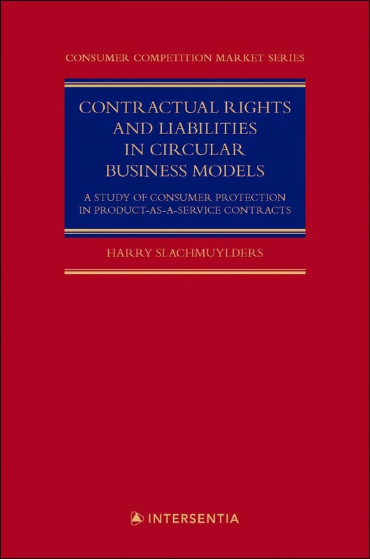 Contractual Rights and Liabilities in Circular Business Models: A Study of Consumer Protection in Product-as-a-Service Contracts (Consumer Competition Market (CCM))