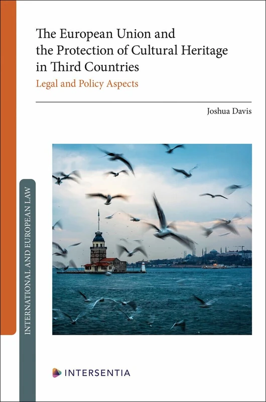 The European Union and the Protection of Cultural Heritage in Third Countries: Legal and Policy Aspects (International and European law)