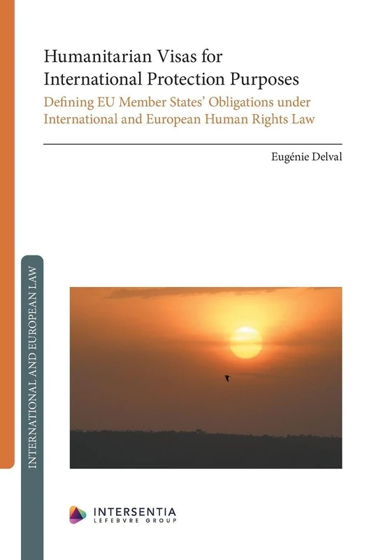 Humanitarian Visas for International Protection Purposes: Defining EU Member States' Obligations under International and European Human Rights Law